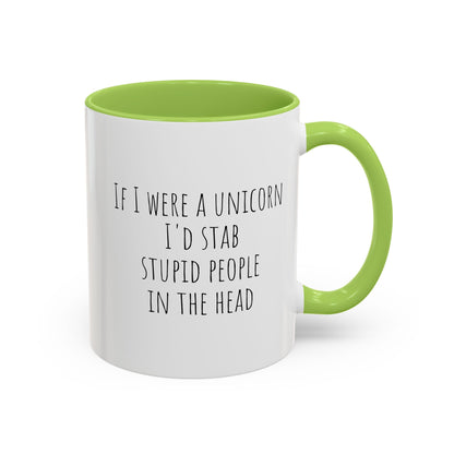 Funny ceramic mug featuring the phrase "If I Were A Unicorn... Stab Stupid People In The Head" with colorful unicorn illustrations.
