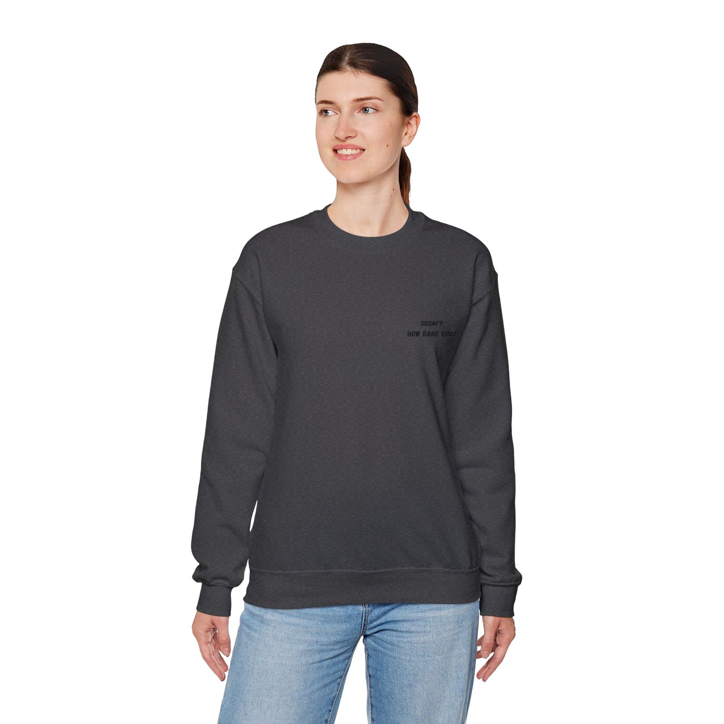Funny Crewneck Sweatshirt: "Decaf? How Dare You?" Gift for Friends, Casual Wear, Humor Apparel, Cozy Outfit, Unisex Sweatshirt - TRV