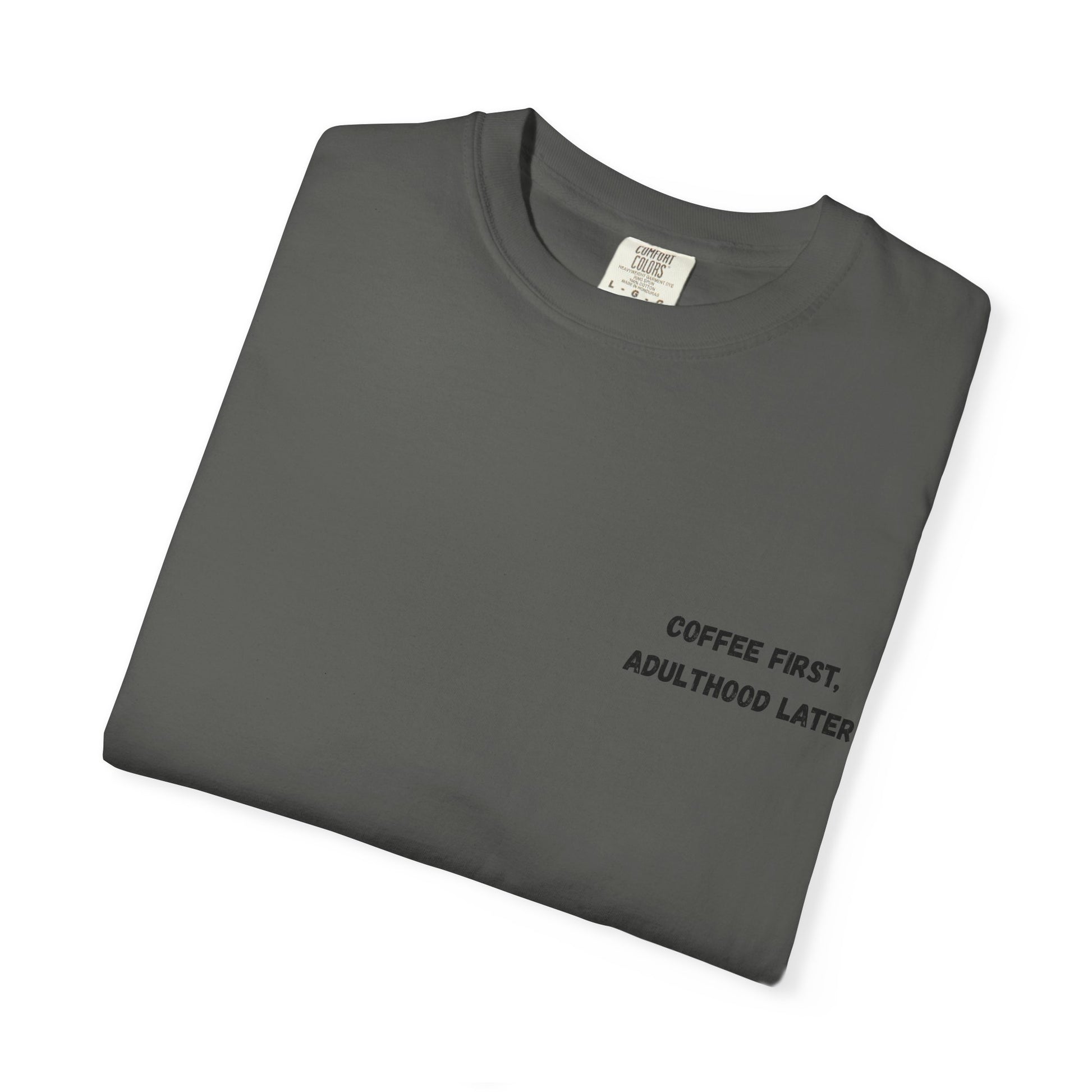 Coffee First Unisex Garment-Dyed T-Shirt - Adulthood Later - TRV