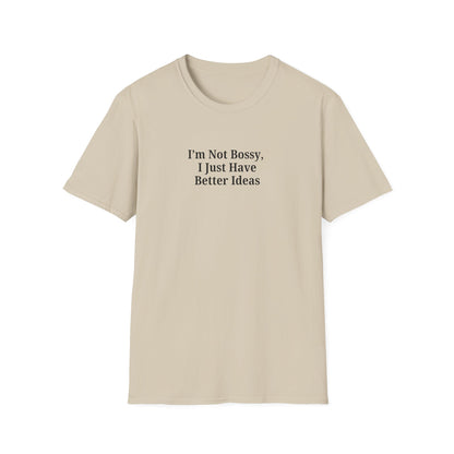 Unisex Softstyle T-Shirt - "I'm Not Bossy, I Just Have Better Ideas" Empowering Tee - TRV