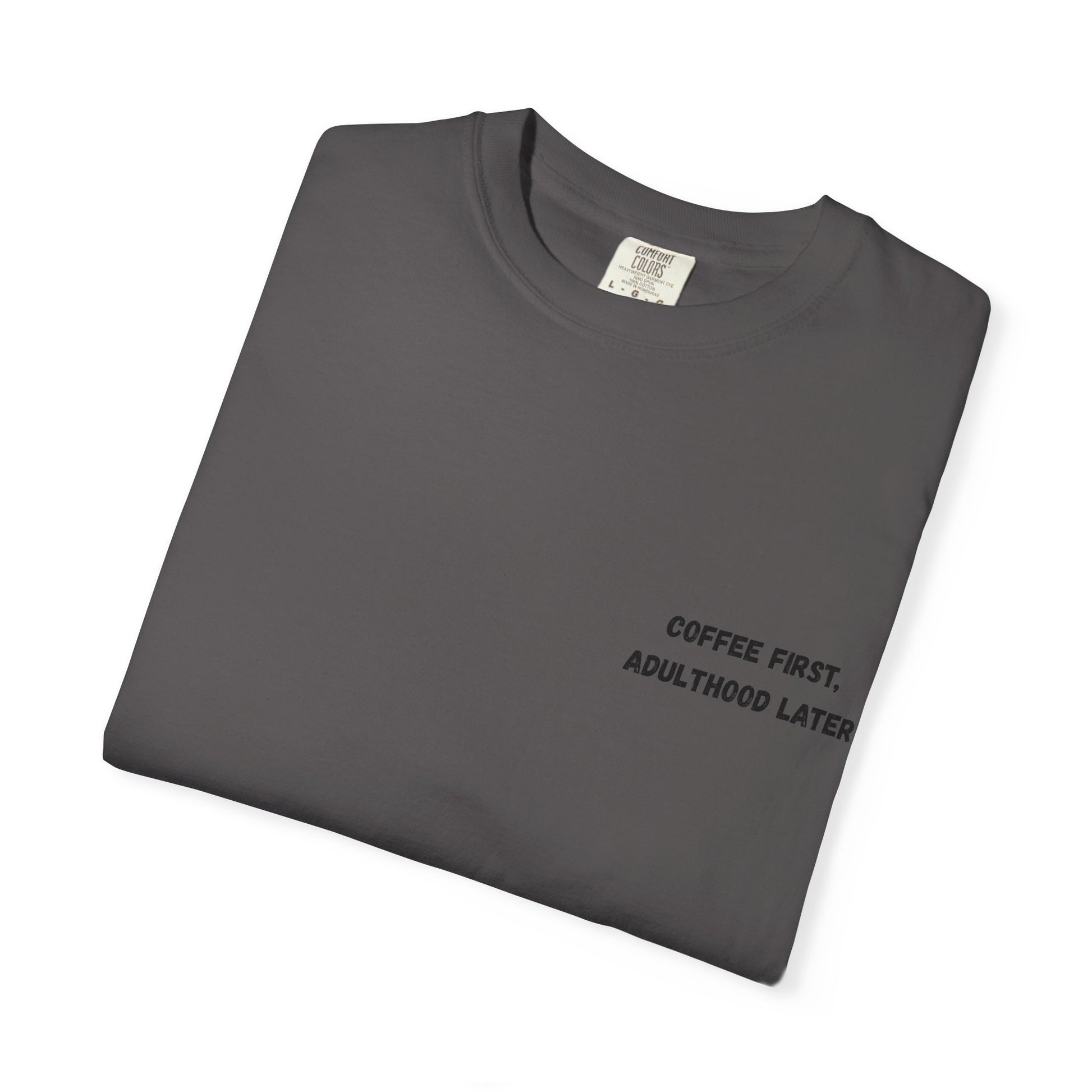 Coffee First Unisex Garment-Dyed T-Shirt - Adulthood Later - TRV