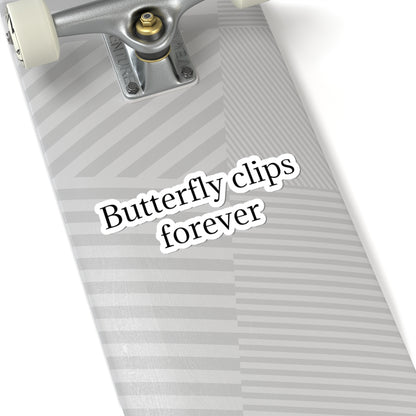 Butterfly Clips Forever Sticker — Minimalist Text Kiss-Cut Vinyl Sticker