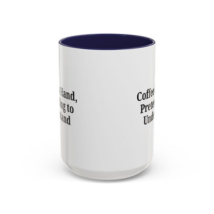 Coffee Humor Mug - "Coffee in Hand, Pretending to Understand" - TRV