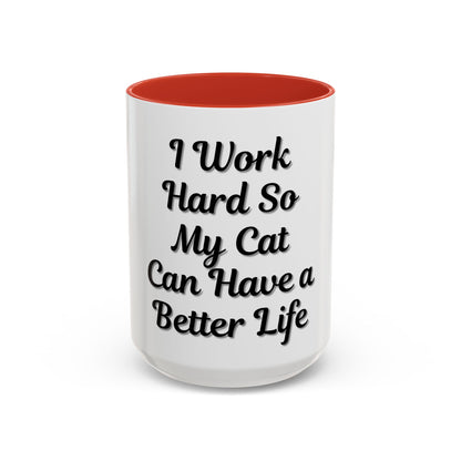 Cat Lover's Accent Coffee Mug - I Work Hard So My Cat Can Have a Better Life - TRV