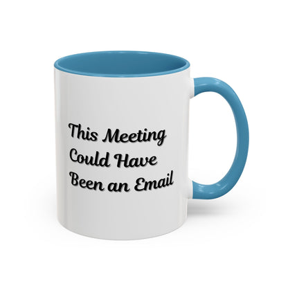 Funny Office Accent Coffee Mug - "This Meeting Could Have Been an Email" - 11 & 15oz