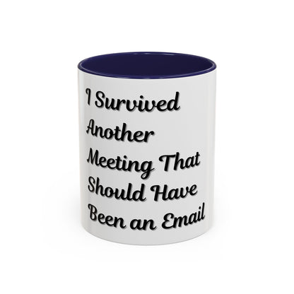Humorous Coffee Mug - "I Survived Another Meeting That Should Have Been an Email" - TRV