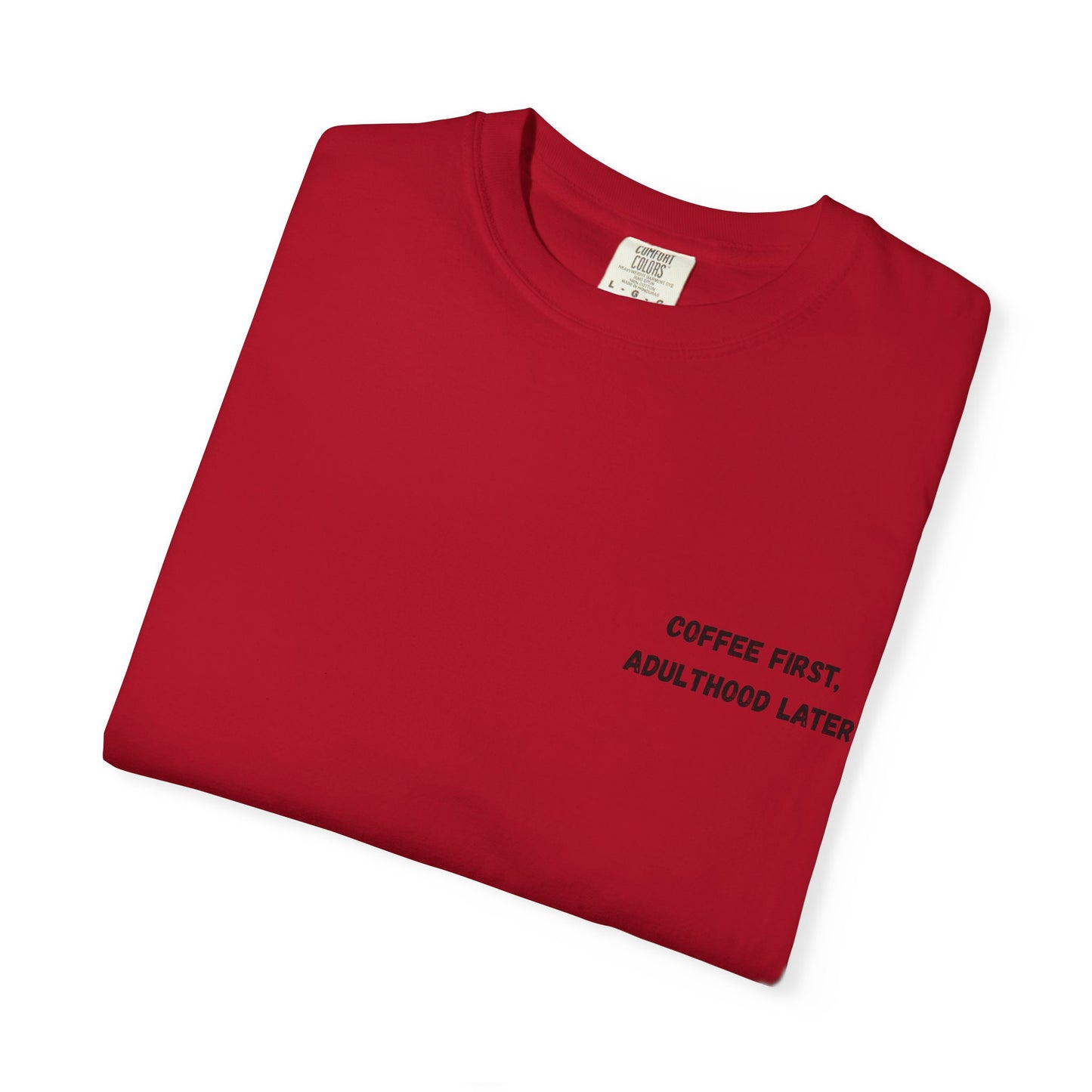 Coffee First Unisex Garment-Dyed T-Shirt - Adulthood Later - TRV