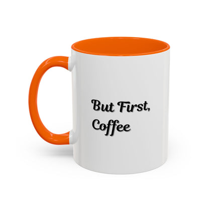 Funny Coffee Mug - But First Coffee, Accent Cup for Coffee Lovers, Gift for Coffee Enthusiasts, Kitchen Decor, Coffee Mug with