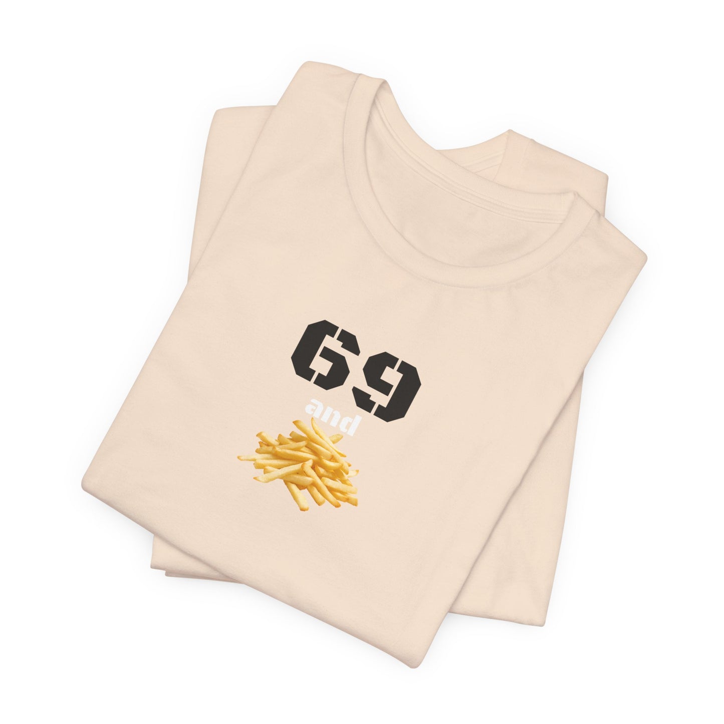 Funny 69 And French Fries Graphic Tee, Casual Humor Shirt, Cute Gift, Stylish Graphic Top, Unisex Quirky T-Shirt, Everyday Wear