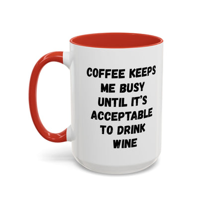 Funny Coffee Mug - "Coffee Keeps Me Busy Until It's Acceptable to Drink Wine" - Great for Mornings, Gifts, Office, Relaxation, Home