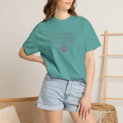 I'm Not Arguing I'm Just Explaining Why I'm Right T-shirt | Funny Quote Tee