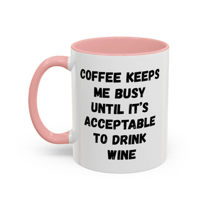 Funny Coffee Mug - "Coffee Keeps Me Busy Until It's Acceptable to Drink Wine" - Great for Mornings, Gifts, Office, Relaxation, Home