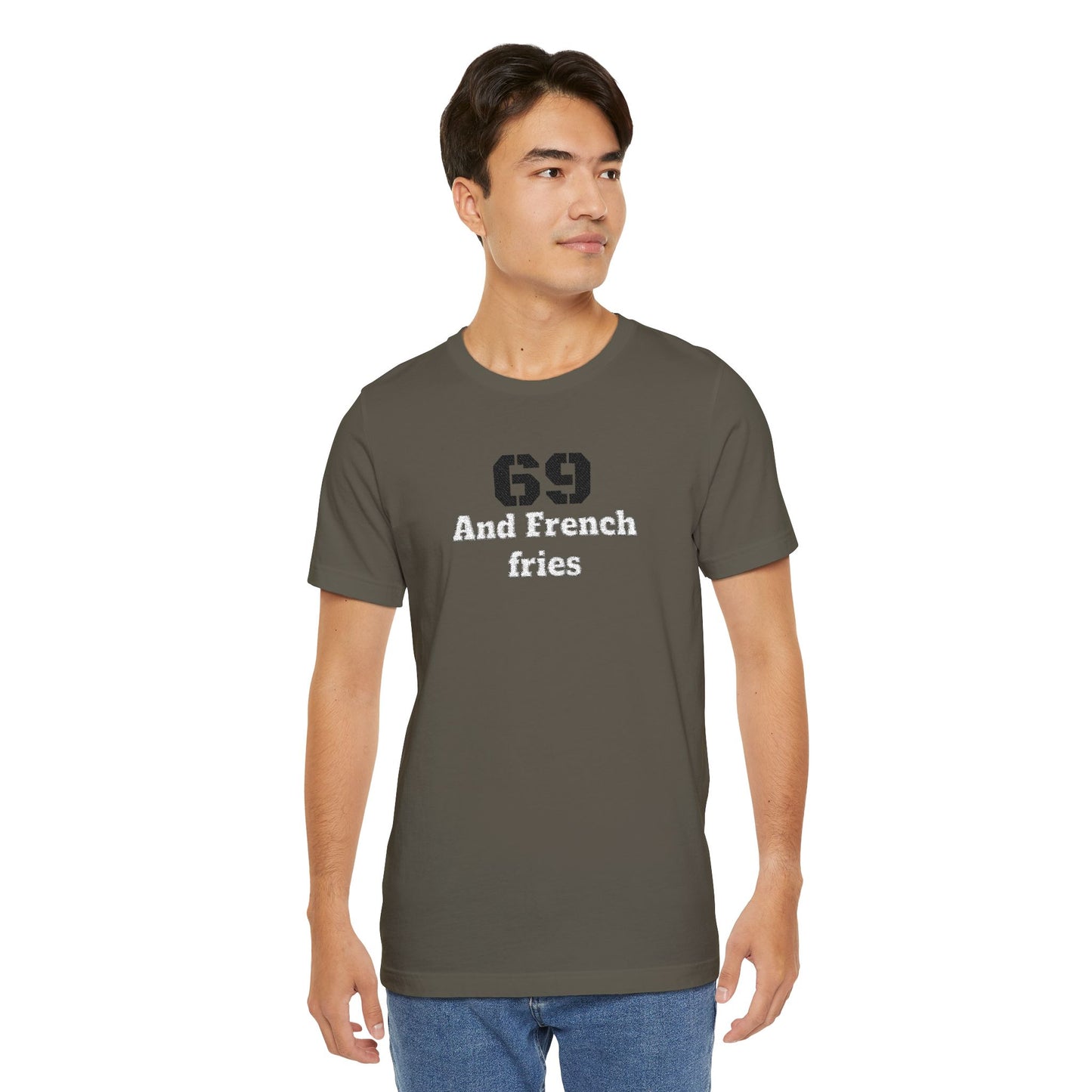 Casual Graphic Tee, Funny Quote Shirt, Gift for Friends, Birthday Tee, Unisex Humor Top, 69 And French Fries