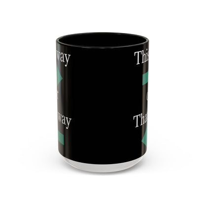 This Way or That Way Coffee Mug | Fun Accent Mug for Home & Office, Gift for Coffee Lovers, Unique Drinkware, Motivational Coffee Cup - TRV