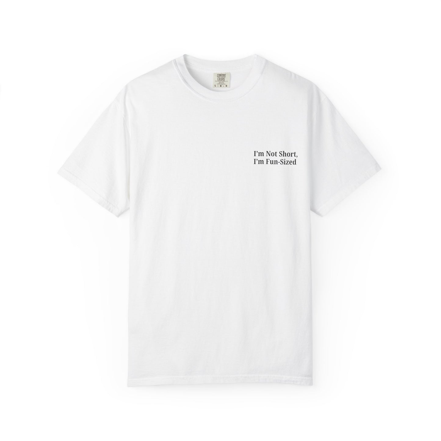 Playful Unisex Garment-Dyed T-shirt: I'm Not Short, I'm Fun Sized, Funny Shirt, Gift for Teens, Casual Wear, Birthday Gift, Humor Tee - TRV