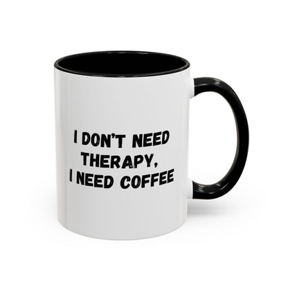 Funny Coffee Mug - I Don't Need Therapy, I Need Coffee | Gift for Coffee Lovers, Self-Care Mug, Office Humor, Ceramics for Home