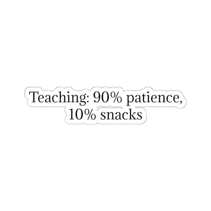Teacher Sticker — "Teaching: 90% patience, 10% snacks" Kiss-Cut Vinyl Decal