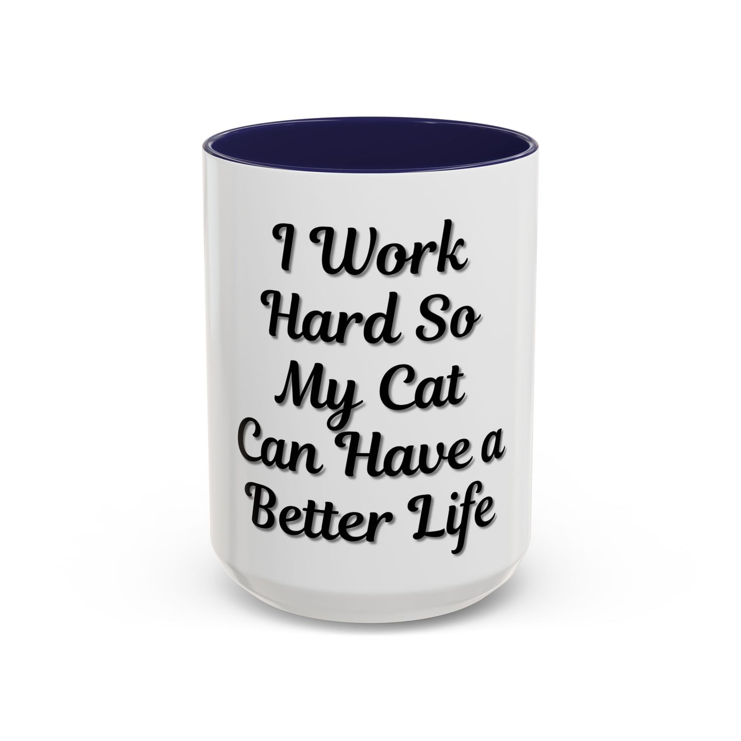 Cat Lover's Accent Coffee Mug - I Work Hard So My Cat Can Have a Better Life - TRV