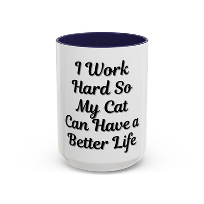 Cat Lover's Accent Coffee Mug - I Work Hard So My Cat Can Have a Better Life - TRV