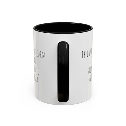 Funny ceramic mug with "If I Were A Unicorn" design and humorous text about stabbing stupid people in the head.