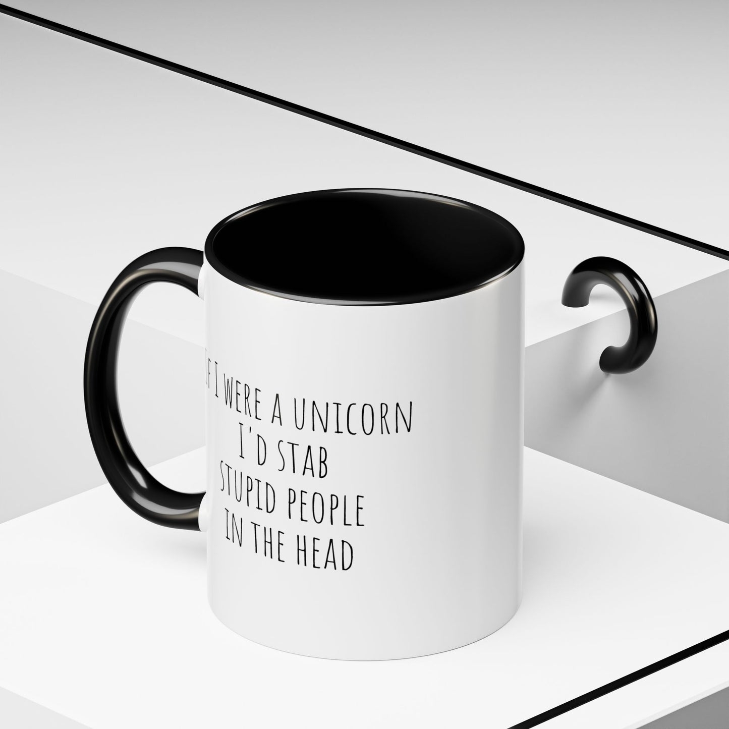 If I Were A Unicorn ... Stab Stupid People In The Head Funny Mug