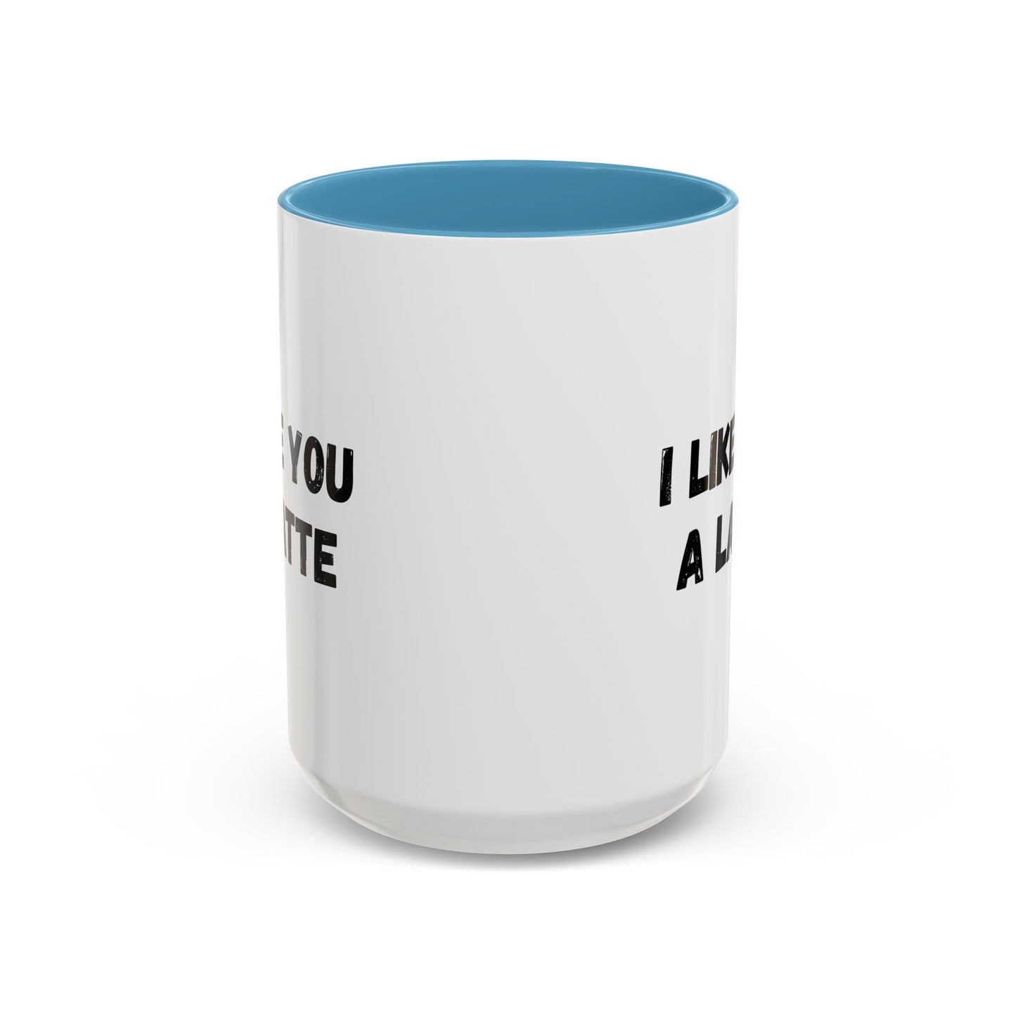 I Like You A Latte Coffee Mug, Funny Coffee Cup, Gift for Coffee Lovers, Cute Office Mug, Humor Tea Mug