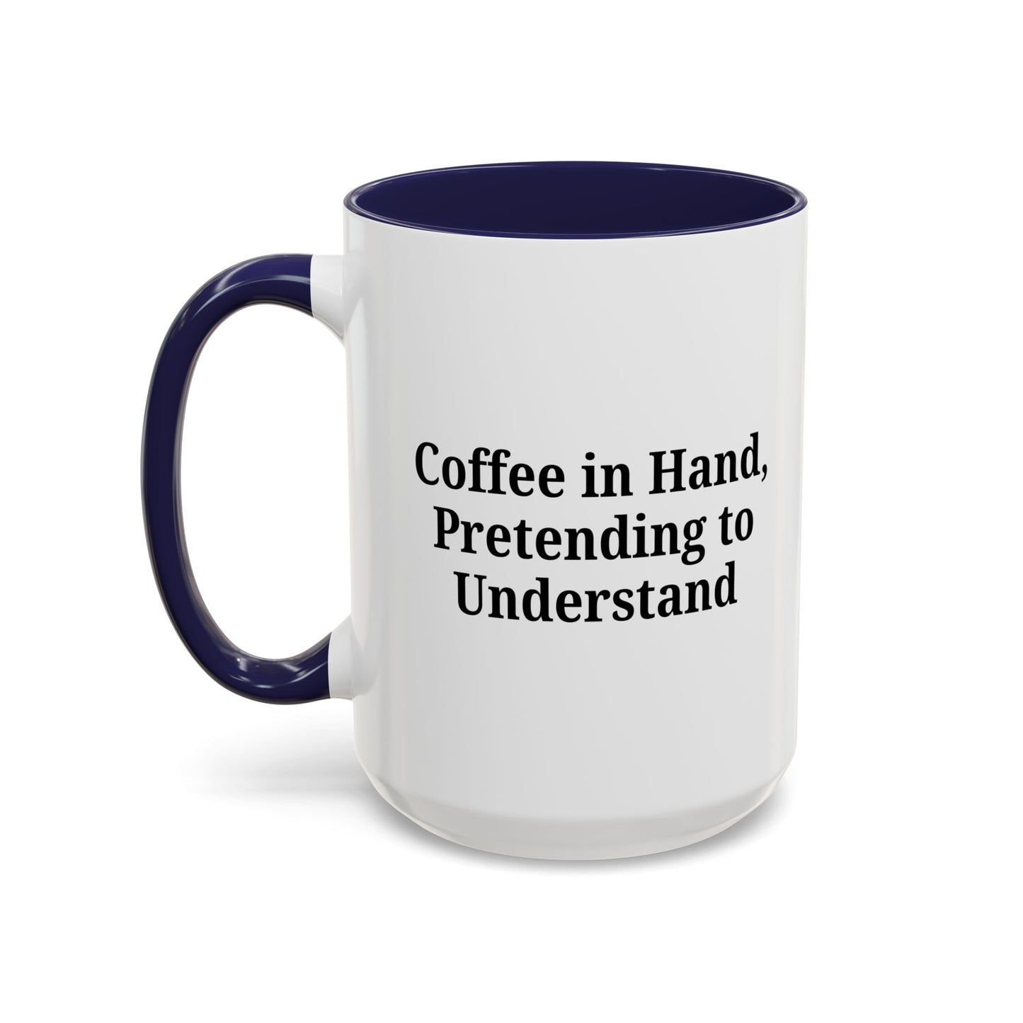 Coffee Humor Mug - "Coffee in Hand, Pretending to Understand" - TRV