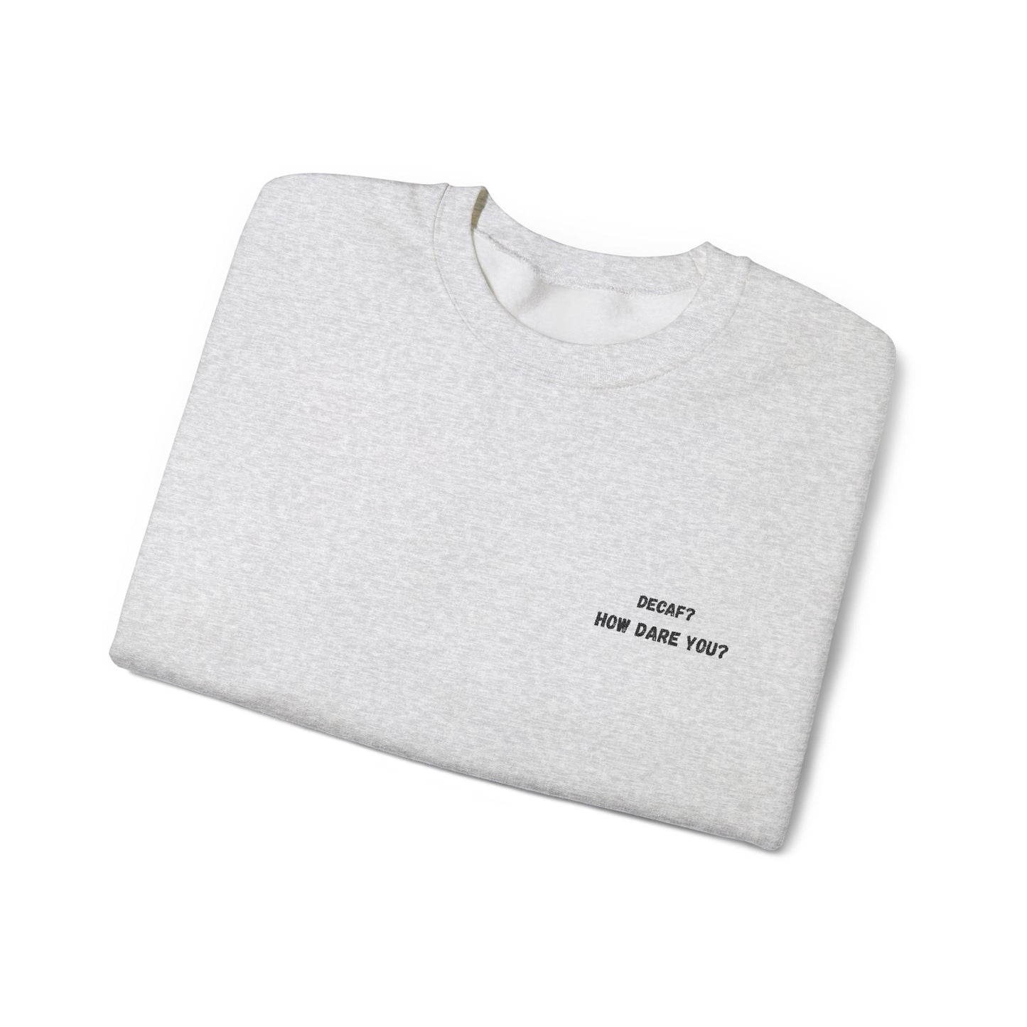 Funny Crewneck Sweatshirt: "Decaf? How Dare You?" Gift for Friends, Casual Wear, Humor Apparel, Cozy Outfit, Unisex Sweatshirt - TRV