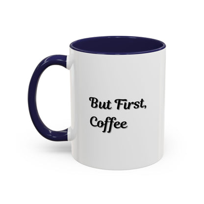 Funny Coffee Mug - But First Coffee, Accent Cup for Coffee Lovers, Gift for Coffee Enthusiasts, Kitchen Decor, Coffee Mug with