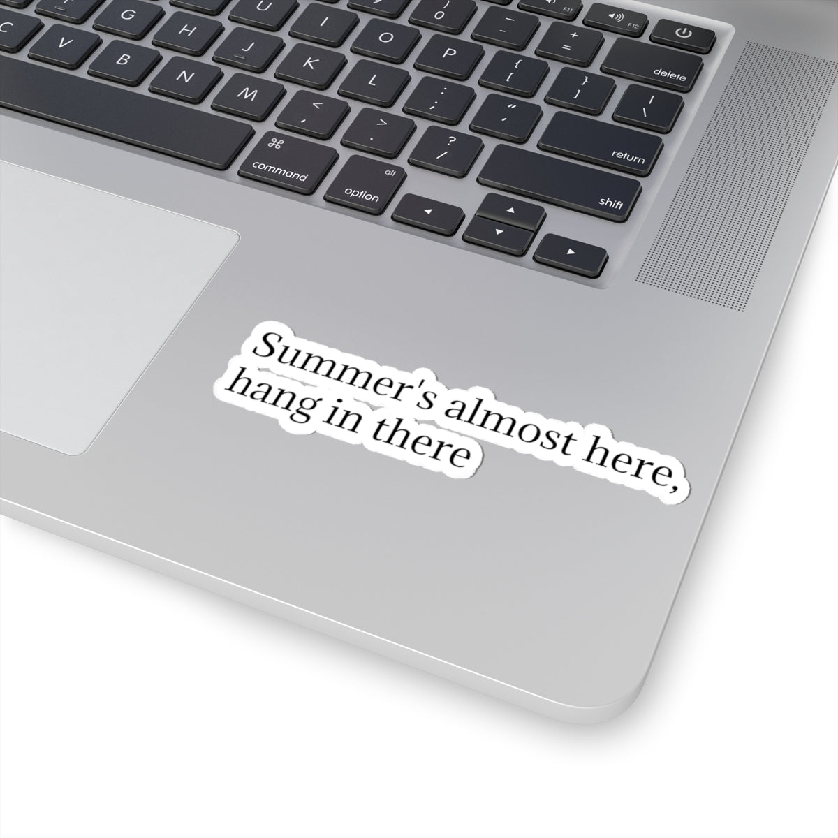 "Summer's Almost Here, Hang in There" Kiss-Cut Sticker — Encouraging Minimalist Text Decal
