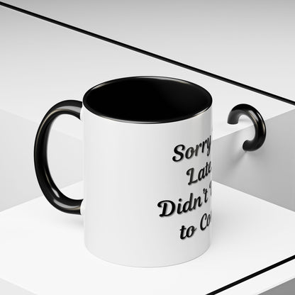 Funny Accent Coffee Mug - "Sorry I’m Late, I Didn’t Want to Come" - Perfect Gift for Coffee Lovers - TRV