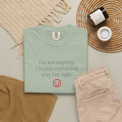 I'm Not Arguing I'm Just Explaining Why I'm Right T-shirt | Funny Quote Tee