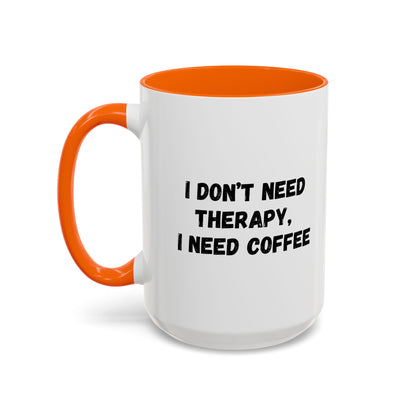 Funny Coffee Mug - I Don't Need Therapy, I Need Coffee | Gift for Coffee Lovers, Self-Care Mug, Office Humor, Ceramics for Home