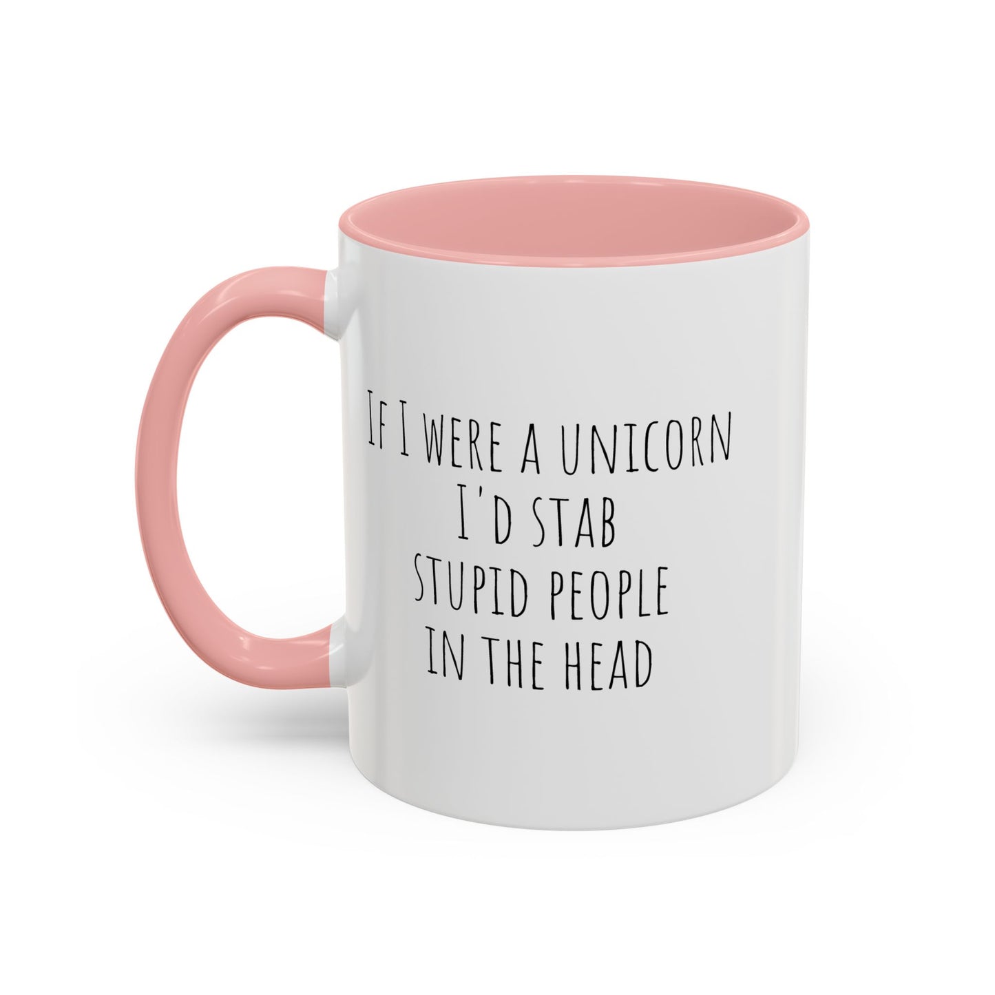 If I Were A Unicorn ... Stab Stupid People In The Head Funny Mug