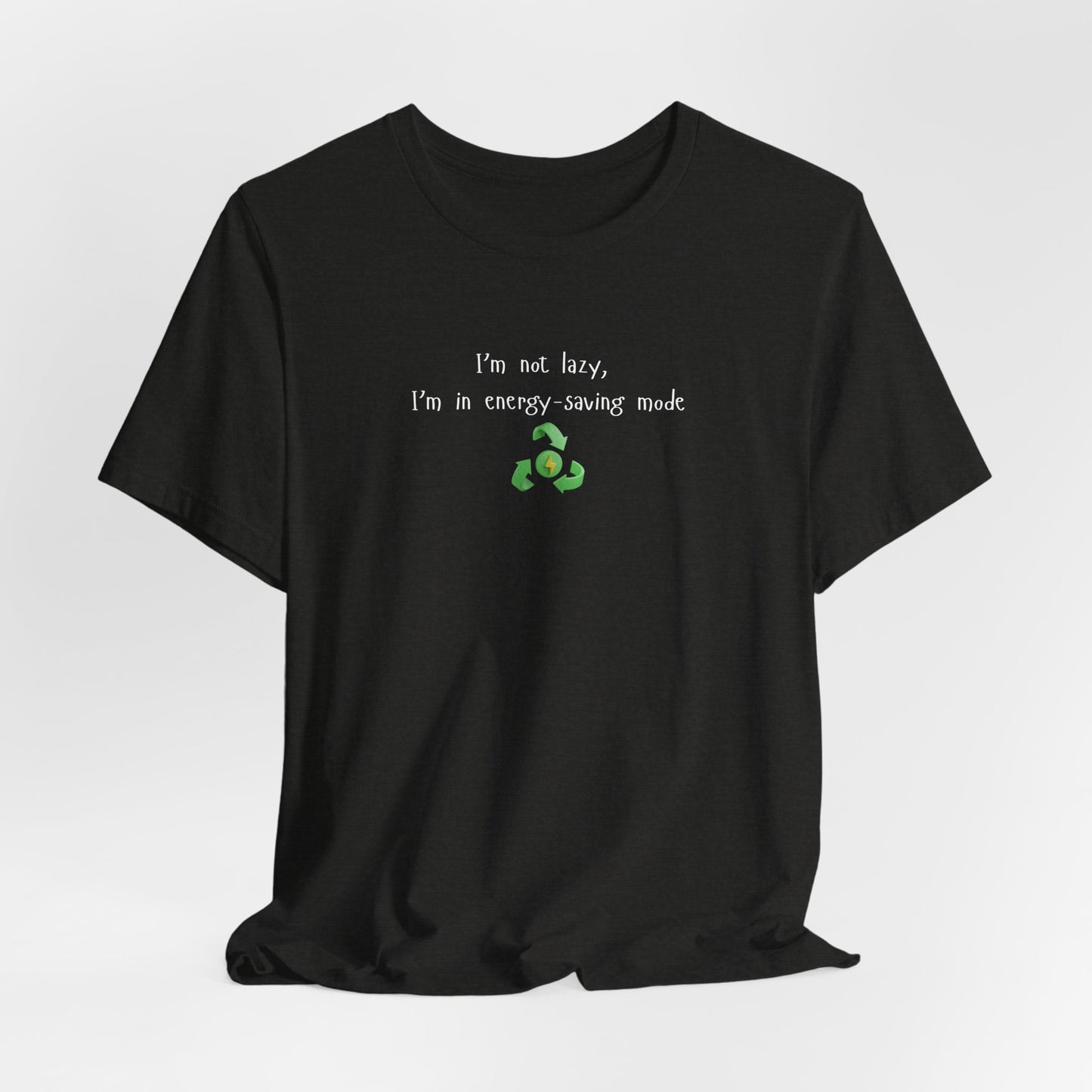 Eco-Friendly Motivational Tee, Casual Shirt, Gift for Nature Lovers, Sustainable Fashion, Funny Quote Top, Everyday Wear