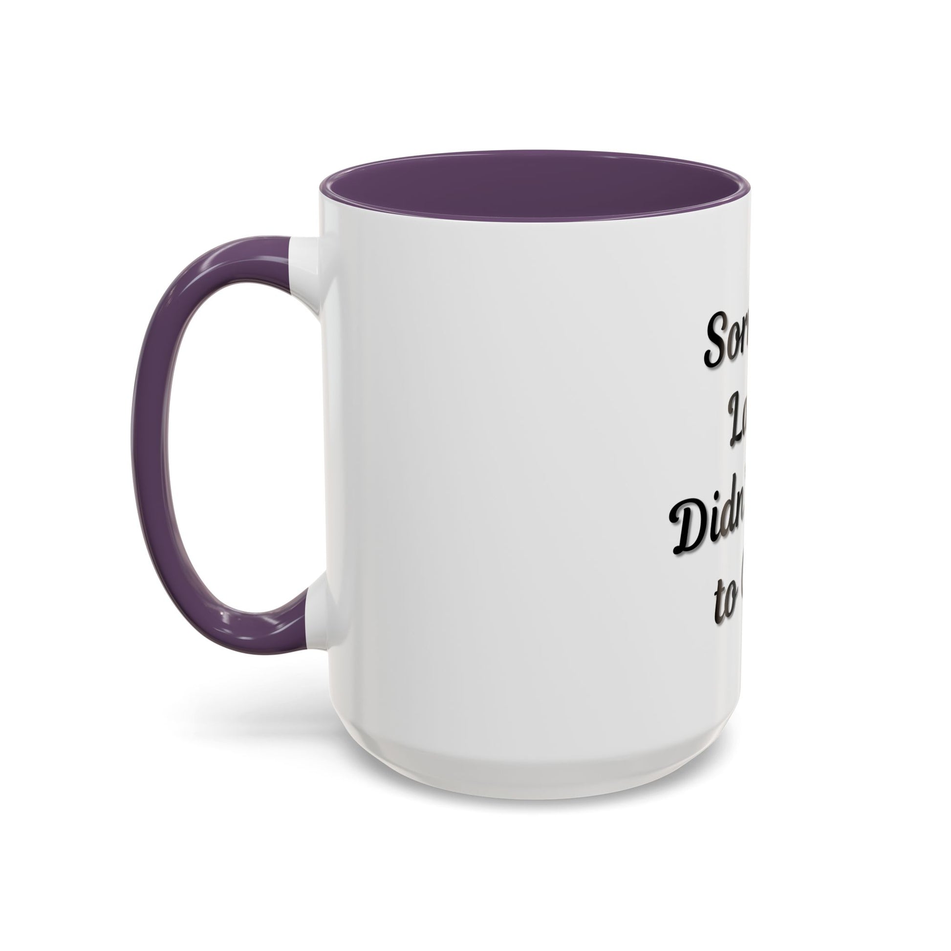 Funny Accent Coffee Mug - "Sorry I’m Late, I Didn’t Want to Come" - Perfect Gift for Coffee Lovers - TRV