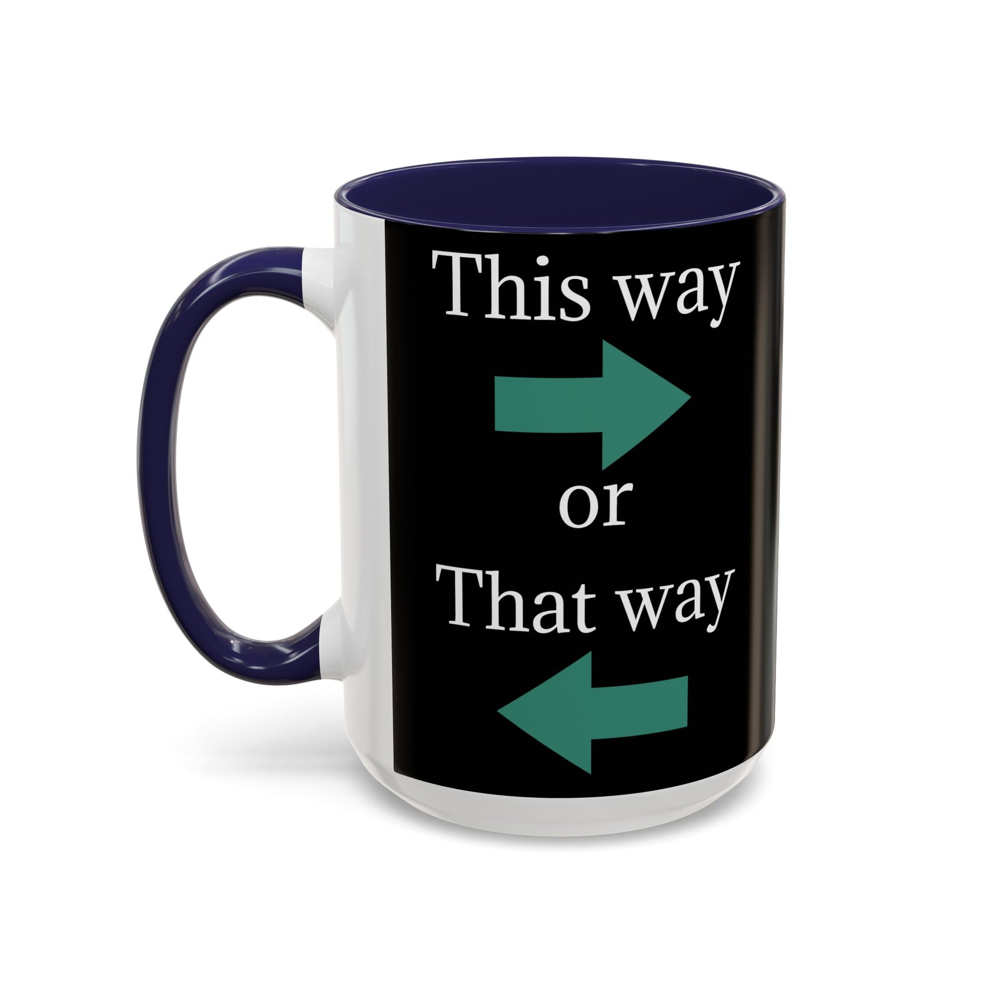 This Way or That Way Coffee Mug | Fun Accent Mug for Home & Office, Gift for Coffee Lovers, Unique Drinkware, Motivational Coffee Cup - TRV