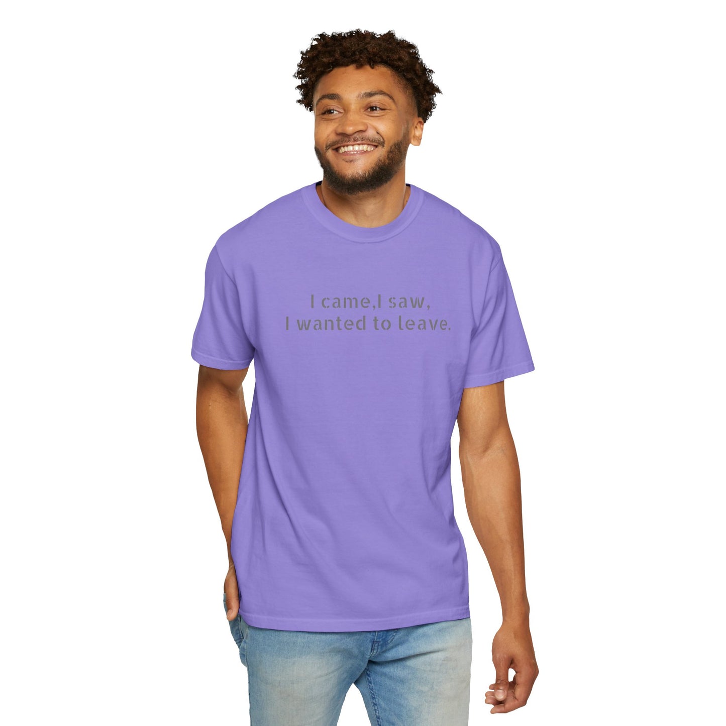 I came, I saw, I wanted to leave T-shirt | Minimal Text Tee