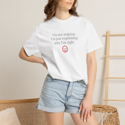 I'm Not Arguing I'm Just Explaining Why I'm Right T-shirt | Funny Quote Tee