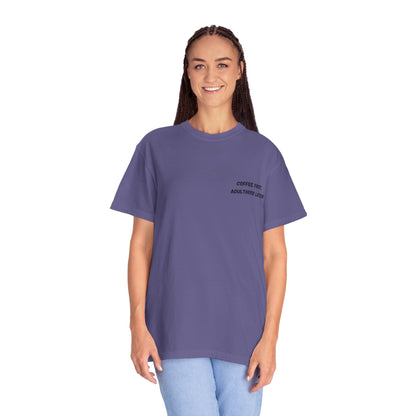Coffee First Unisex Garment-Dyed T-Shirt - Adulthood Later - TRV