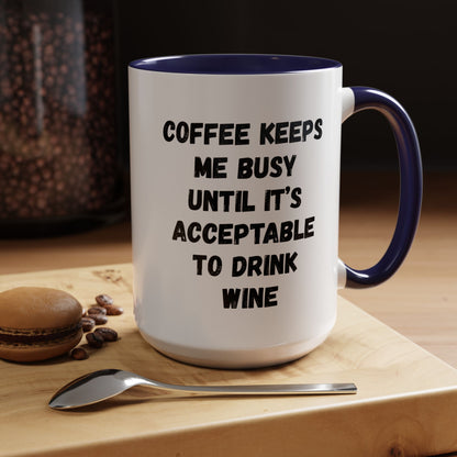 Funny Coffee Mug - "Coffee Keeps Me Busy Until It's Acceptable to Drink Wine" - Great for Mornings, Gifts, Office, Relaxation, Home