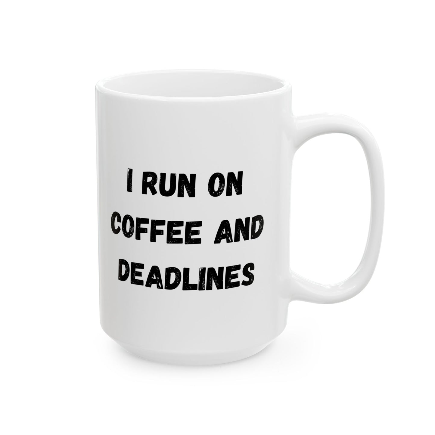Funny Ceramic Coffee Mug - "I Run on Coffee and Deadlines" - 11oz & 15oz Options - TRV