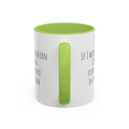 If I Were A Unicorn ... Stab Stupid People In The Head Funny Mug