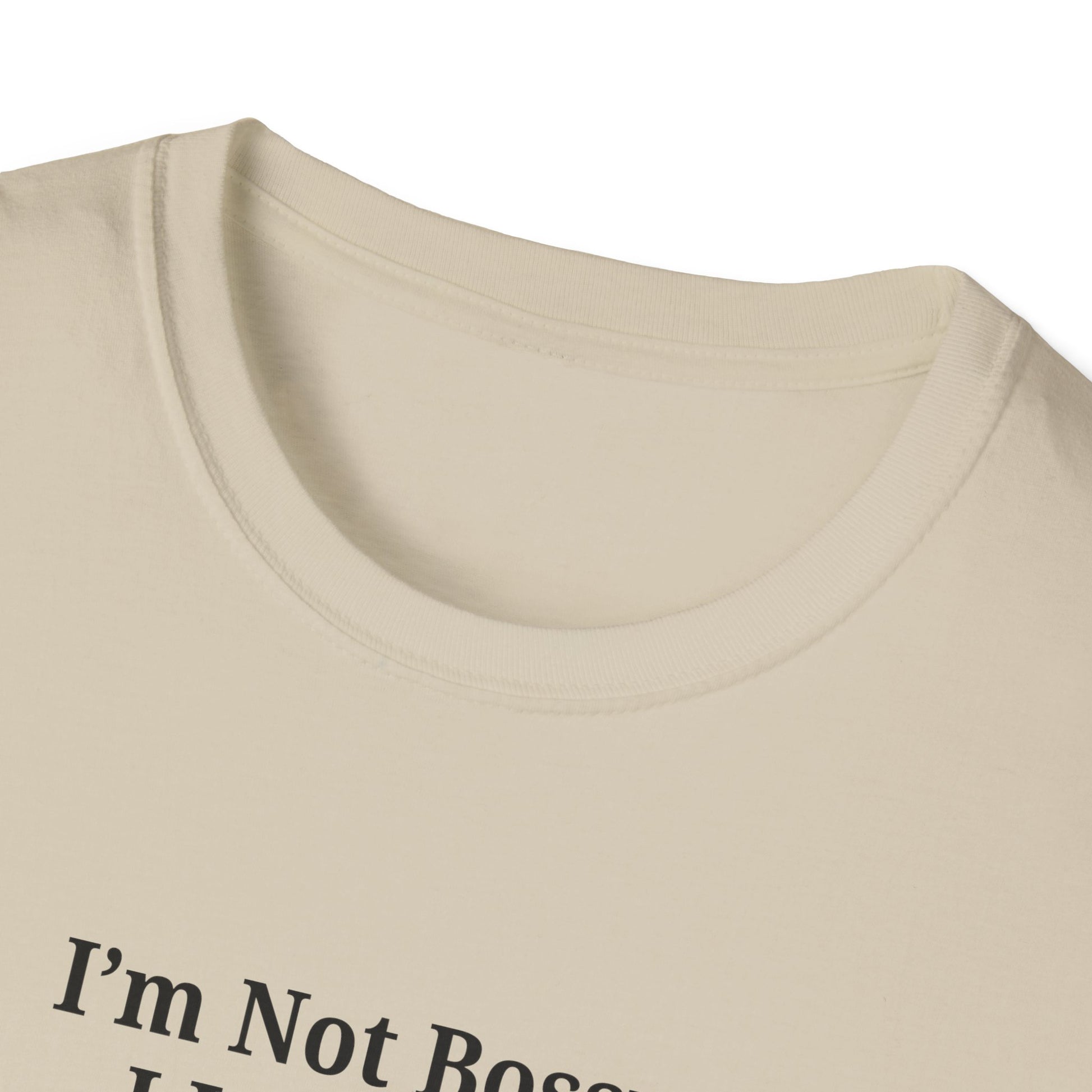 Unisex Softstyle T-Shirt - "I'm Not Bossy, I Just Have Better Ideas" Empowering Tee - TRV