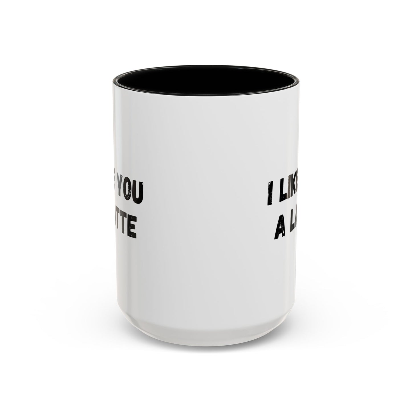 I Like You A Latte Coffee Mug, Funny Coffee Cup, Gift for Coffee Lovers, Cute Office Mug, Humor Tea Mug
