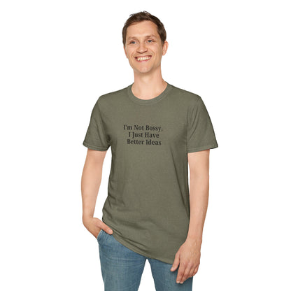 Unisex Softstyle T-Shirt - "I'm Not Bossy, I Just Have Better Ideas" Empowering Tee - TRV