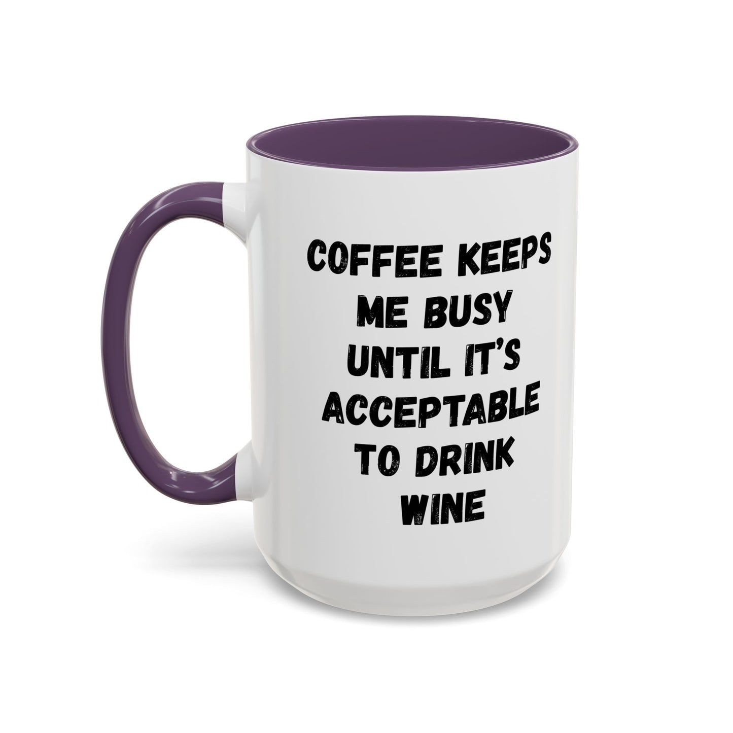 Funny Coffee Mug - "Coffee Keeps Me Busy Until It's Acceptable to Drink Wine" - Great for Mornings, Gifts, Office, Relaxation, Home