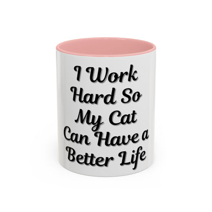 Cat Lover's Accent Coffee Mug - I Work Hard So My Cat Can Have a Better Life - TRV
