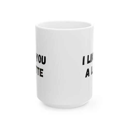 Cute Coffee Mug - I Like You A Latte - Funny Gift for Coffee Lovers, Birthday, Friend Gift, Valentine's Day - TRV