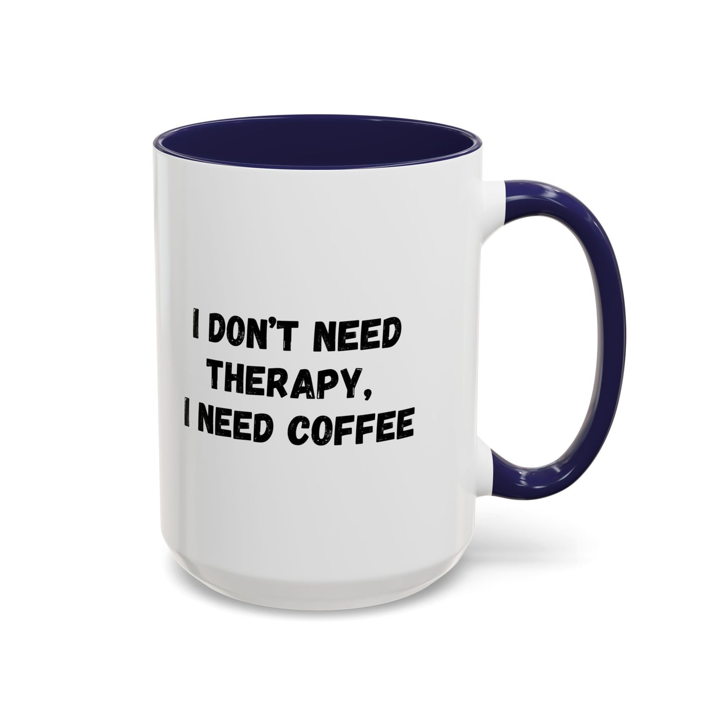 Funny Coffee Mug - I Don't Need Therapy, I Need Coffee | Gift for Coffee Lovers, Self-Care Mug, Office Humor, Ceramics for Home